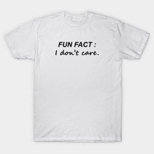 Fun Fact: I Don't Care T-Shirt